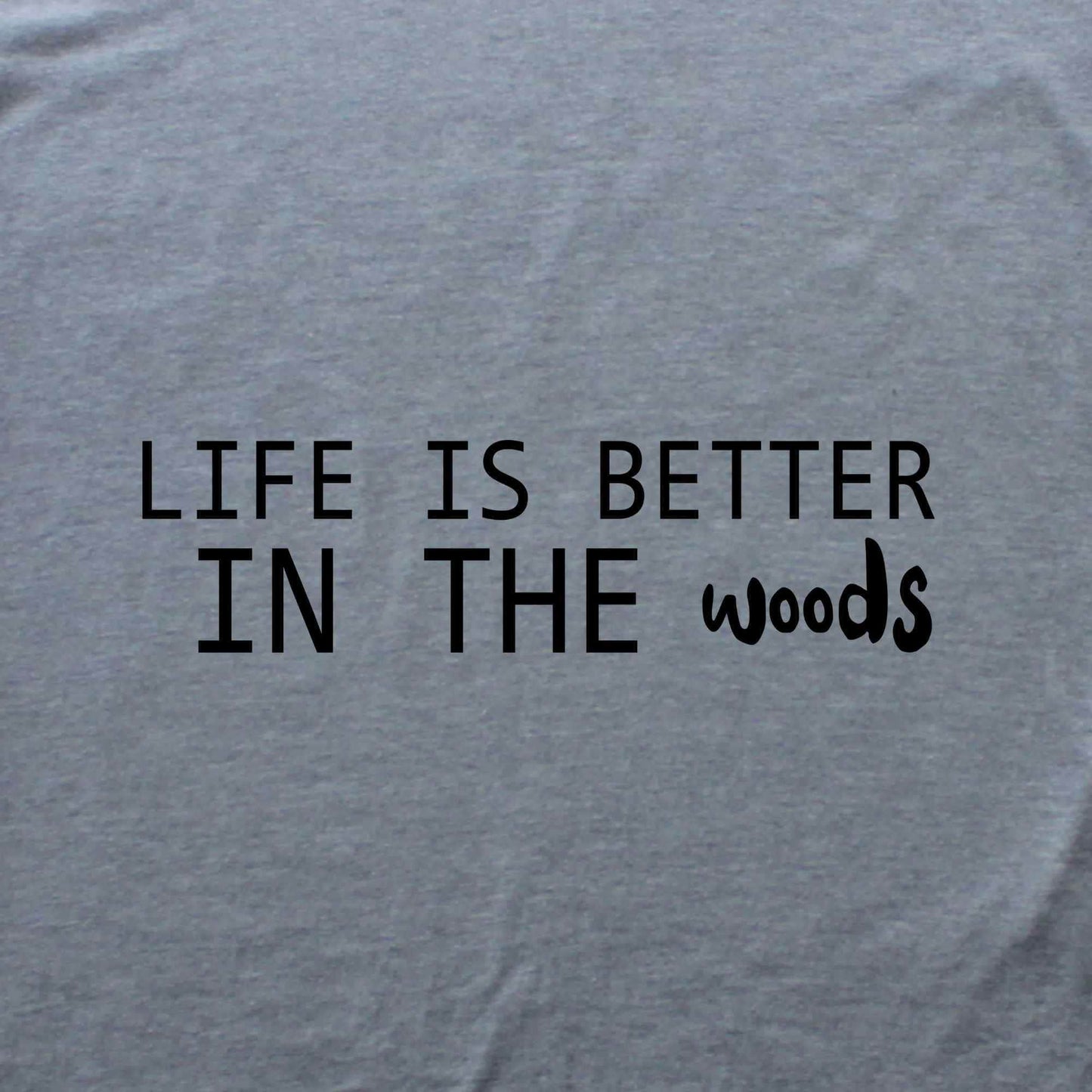 Life Is Better In The Woods T-shirt