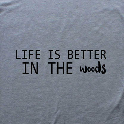 Life Is Better In The Woods T-shirt