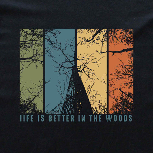 Life Is Better In The Woods T-shirt