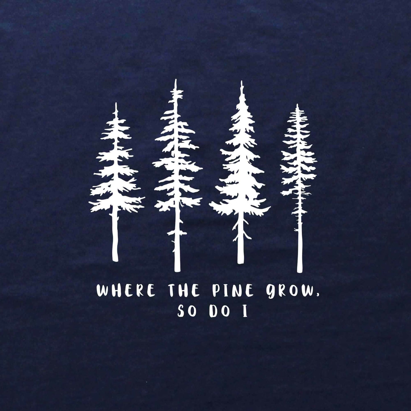 Where the Pine Trees Grow T-shirt
