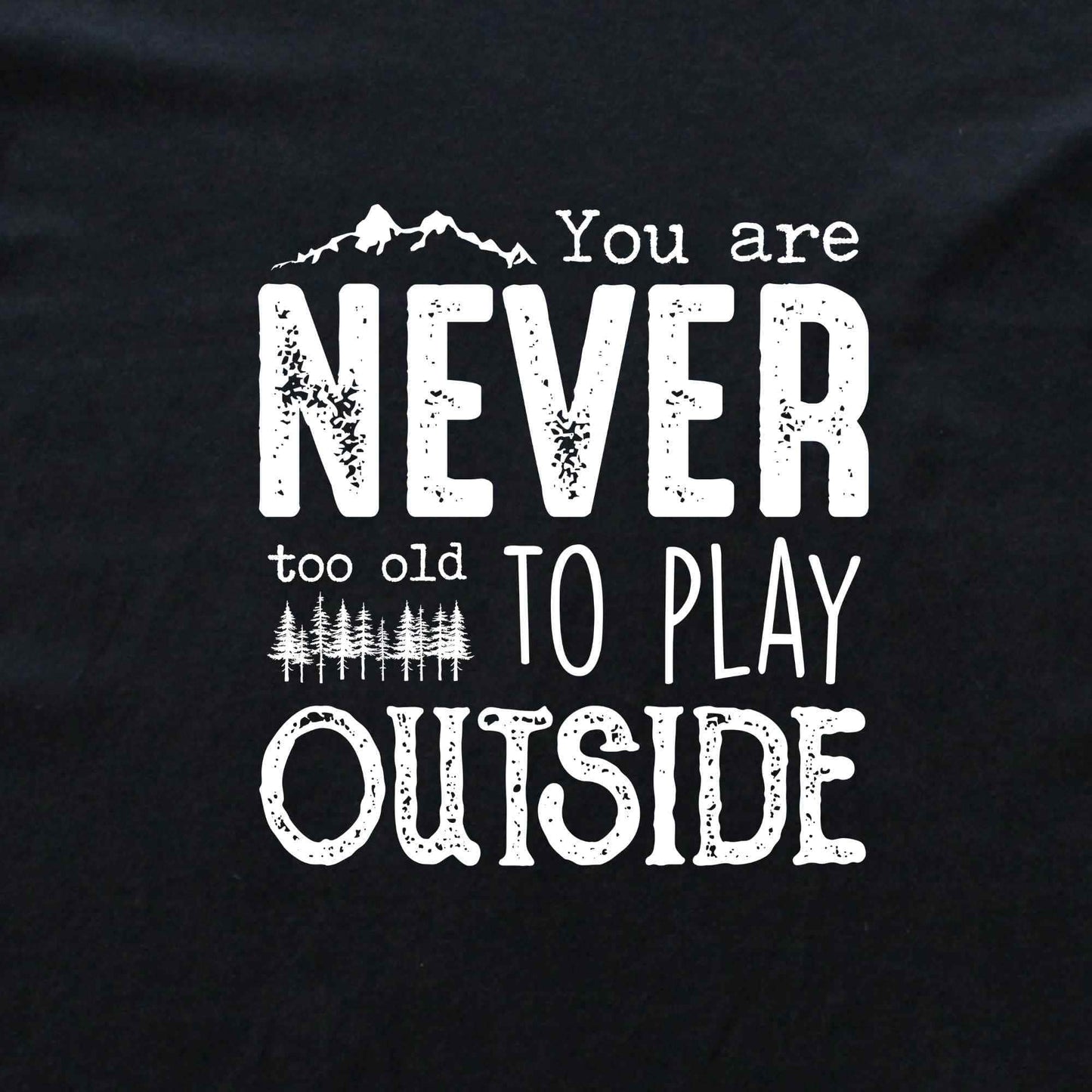 You Are Never Too Old T-shirt