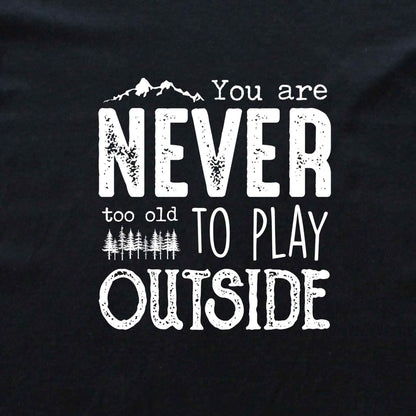 You Are Never Too Old T-shirt