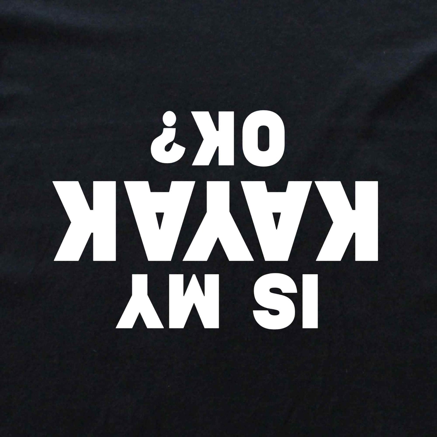 Is My Kayak Ok? T-shirt