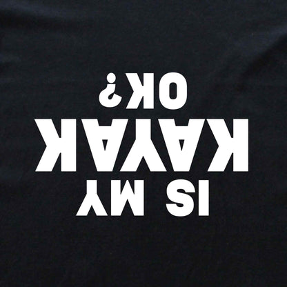 Is My Kayak Ok? T-shirt