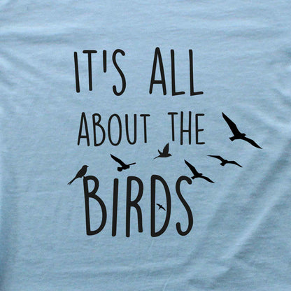 It's All About The Birds T-shirt