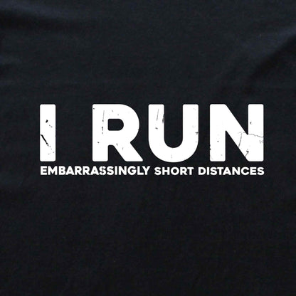 I Run Short Distances T-shirt