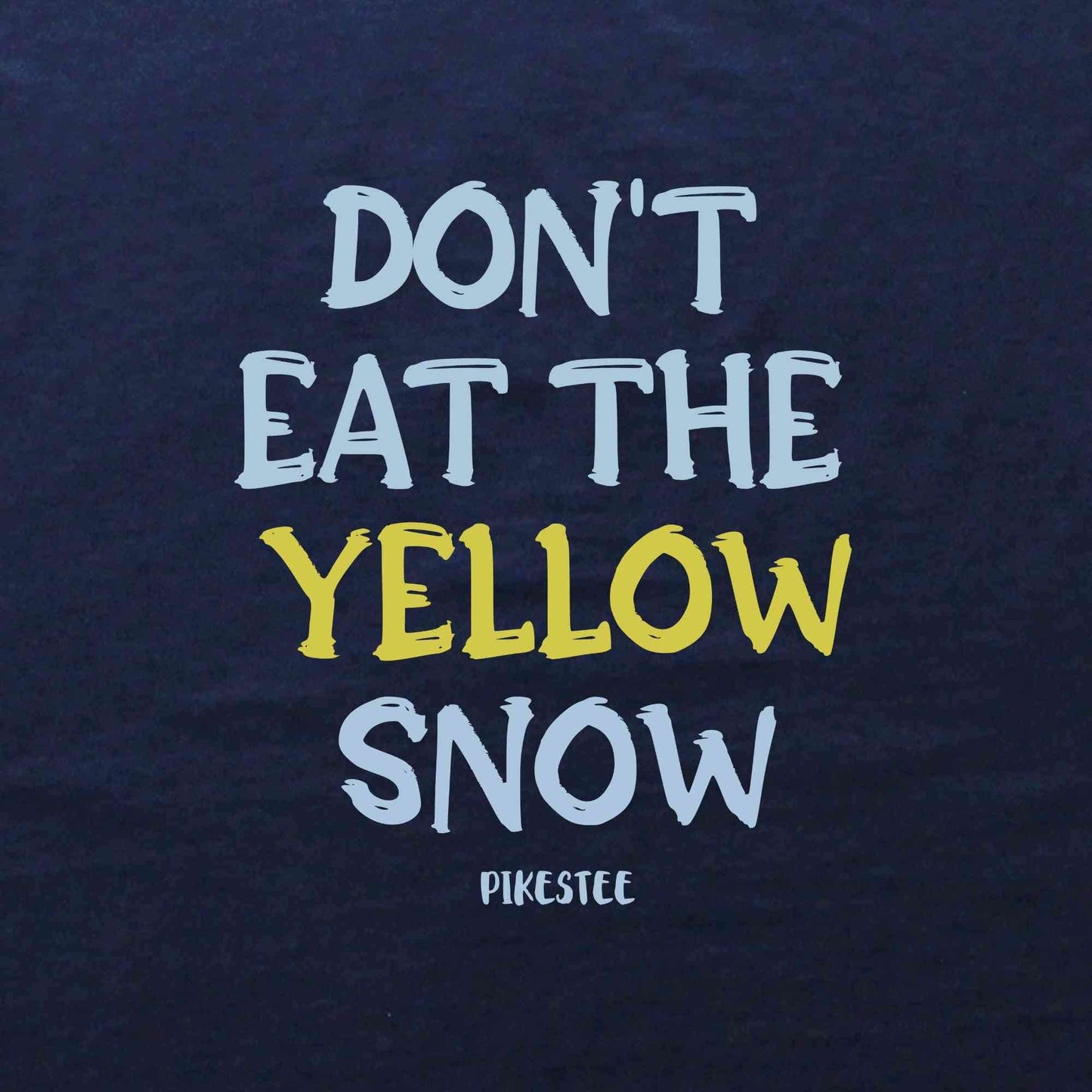 Don't Eat The Yellow Snow T-shirt
