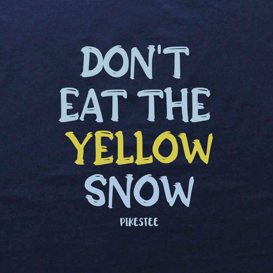 Don't Eat The Yellow Snow T-shirt