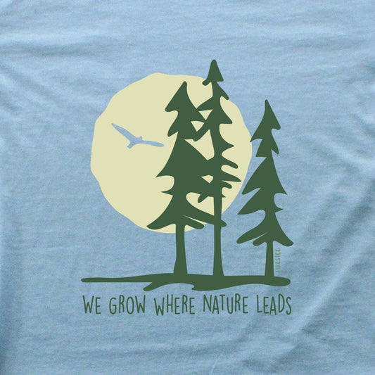 We Grow Where Nature Leads T-shirt