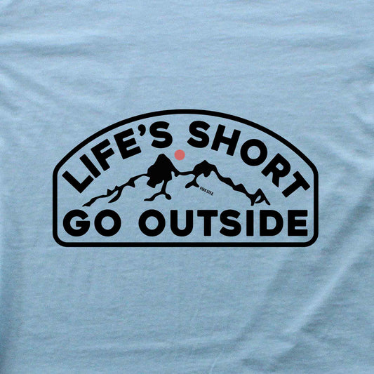 Life's Short Go Outside T-shirt