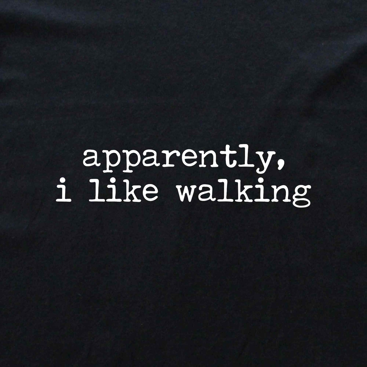 Apparently, I like Walking T-shirt
