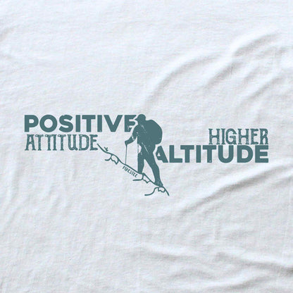 Positive Attidue, Higher Altitude T-shirt