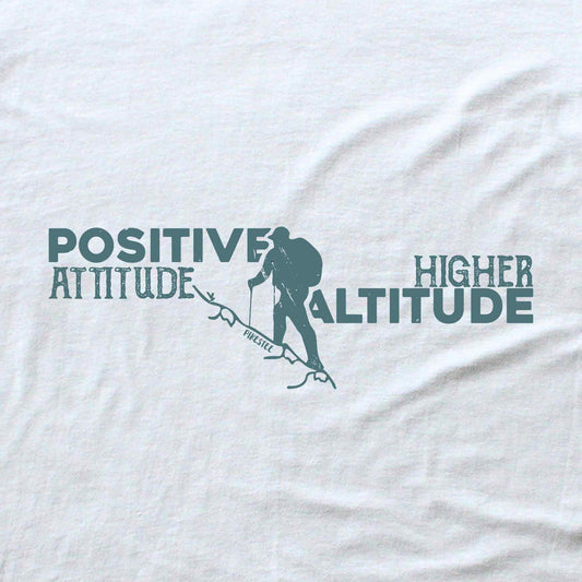 Positive Attidue, Higher Altitude T-shirt