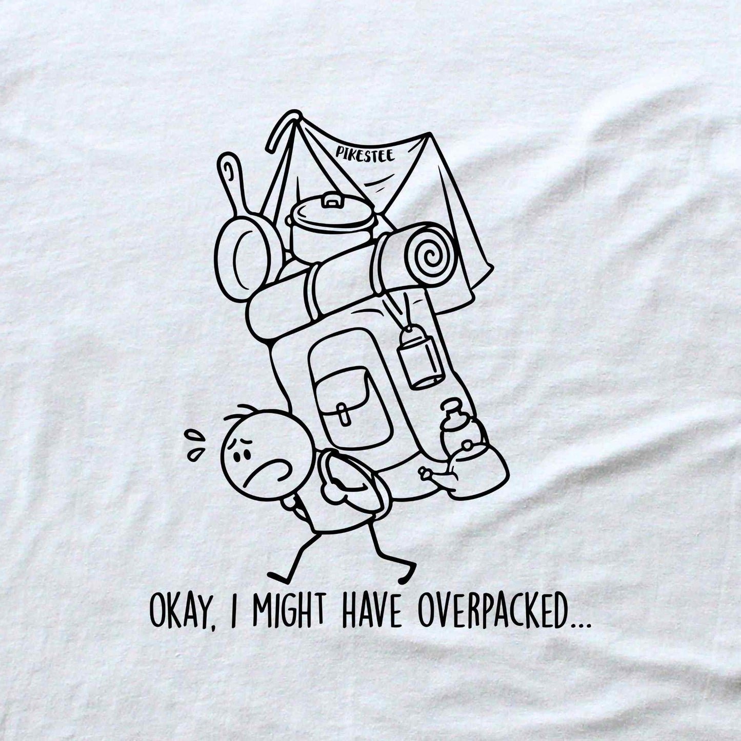 Okay, I might have Overpacked T-shirt