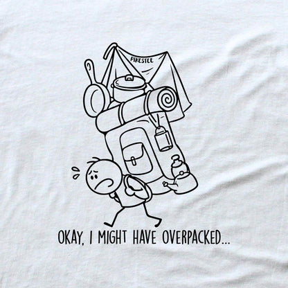 Okay, I might have Overpacked T-shirt