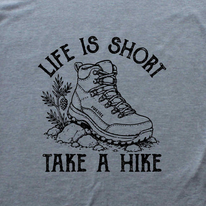 Life Is Short, Take A Hike T-shirt