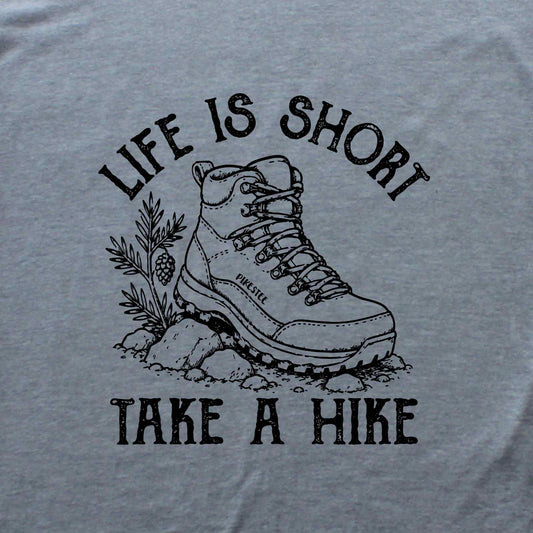 Life Is Short, Take A Hike T-shirt