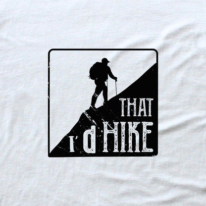 I'd Hike That T-shirt