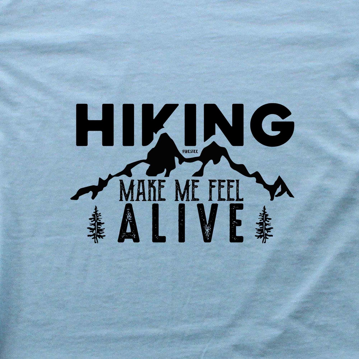 Hiking Make me Feel Alive T-shirt