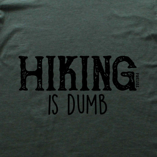 Hiking Is Dumb T-shirt