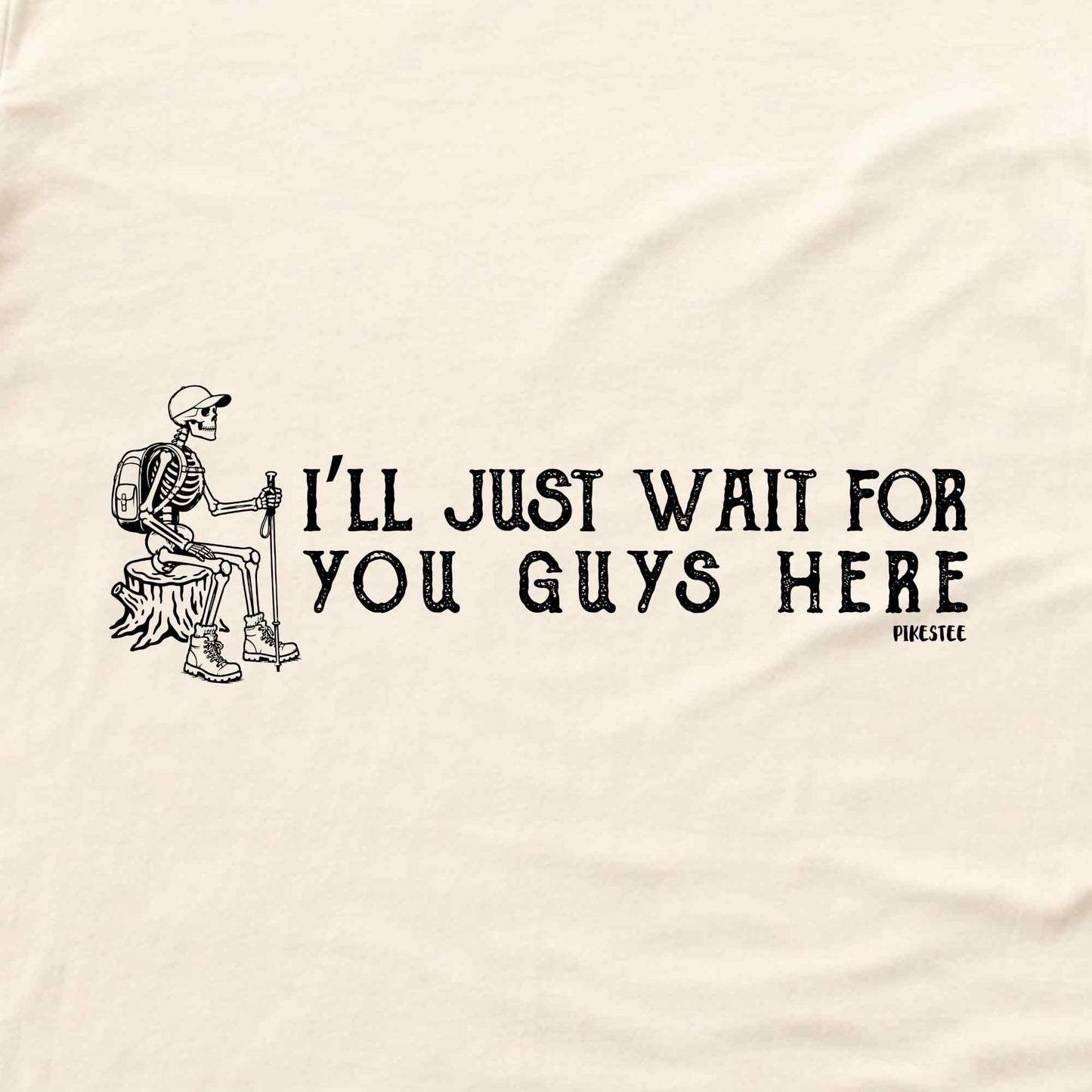 I'll Just Wait T-shirt