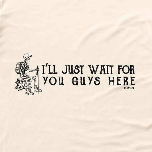 I'll Just Wait T-shirt
