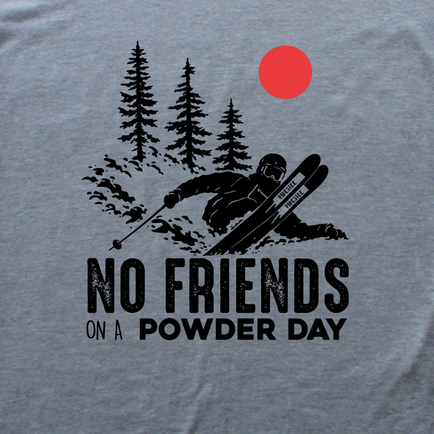 No Friends On A Powder Day T-shirt