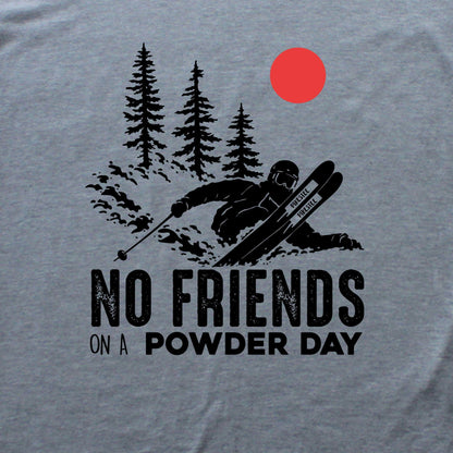 No Friends On A Powder Day T-shirt