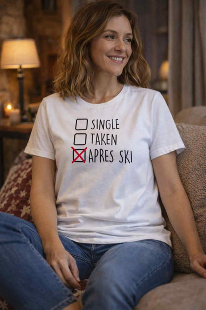 Single, Taken, Apres Ski T-shirt