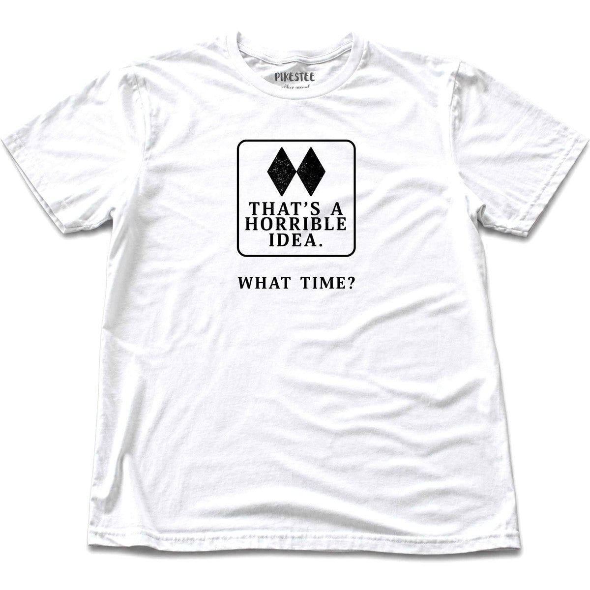 Thats A Horrible Idea T-shirt - White
