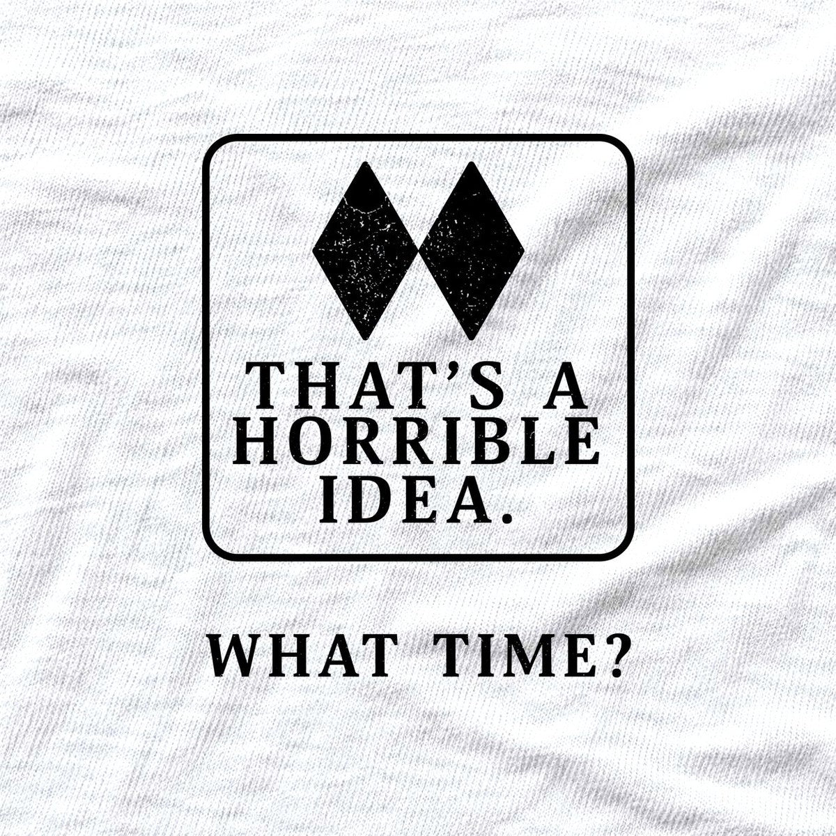 Thats A Horrible Idea T-shirt - White - hero