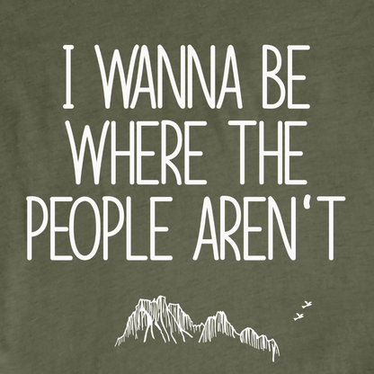 "I wanna be where the people aren't" graphic T-shirt